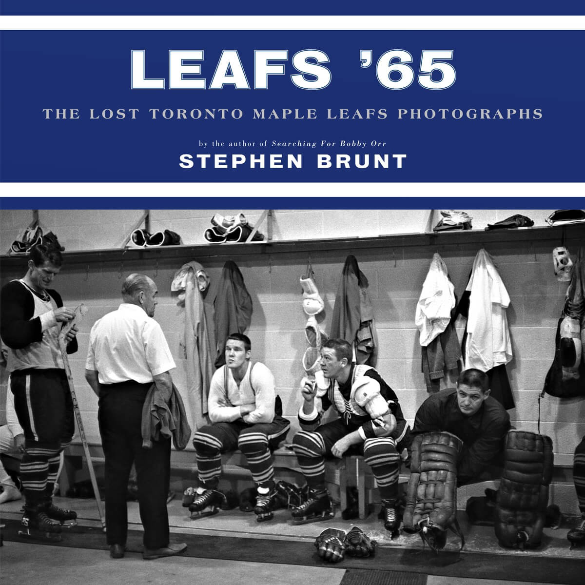 Leafs '65: The Lost Toronto Maple Leafs Photographs, by Stephen Brunt.