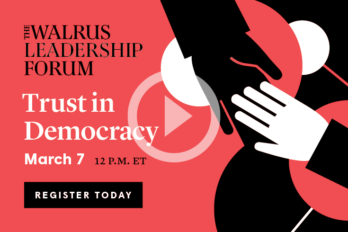 The Walrus Leadership Forum: Trust in Democracy