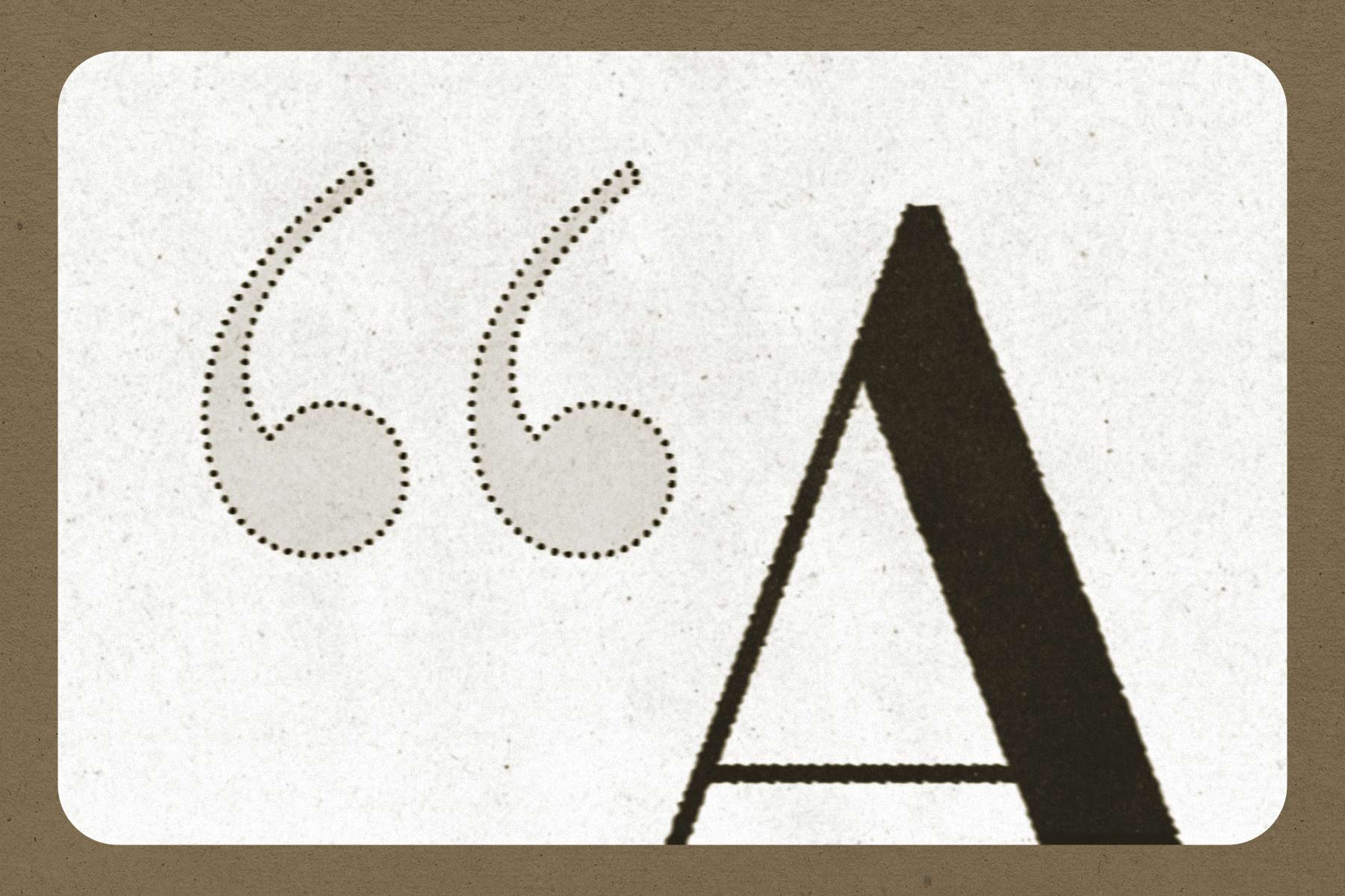 A photo illustration of a feint opening quotation mark in front of a capital letter A. There is a beige border around the image.