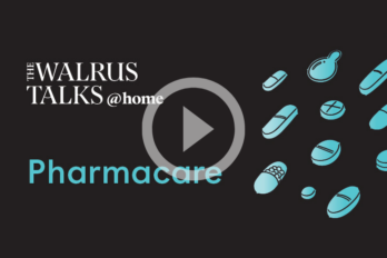 The Walrus Talks at Home: Pharmacare