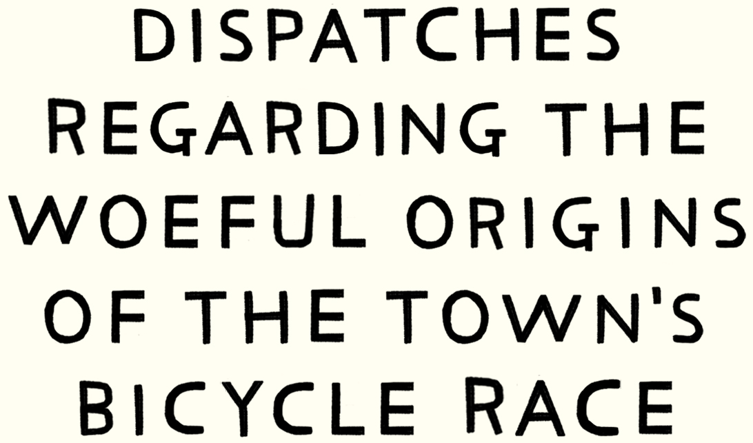 Dispatches Regarding the Woeful Origins of the Town's Bicycle Race