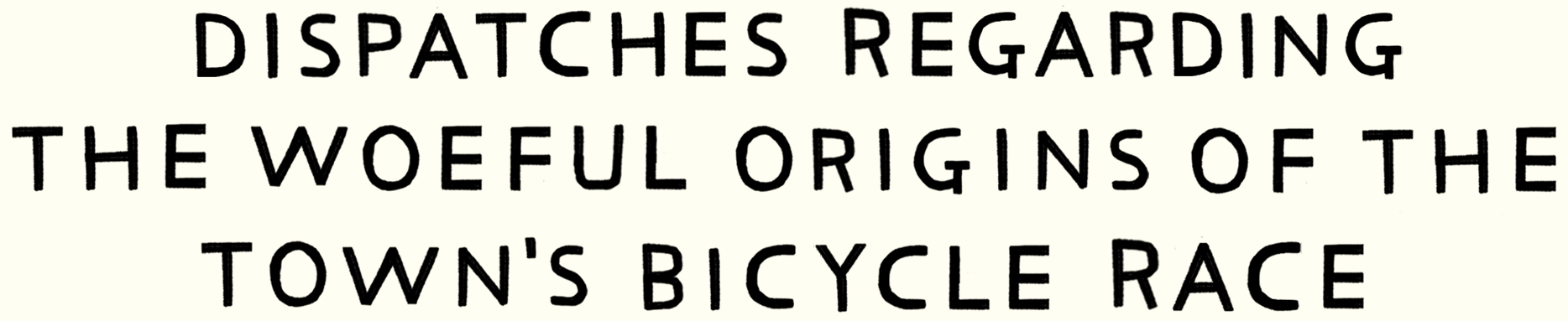 Dispatches Regarding the Woeful Origins of the Town's Bicycle Race