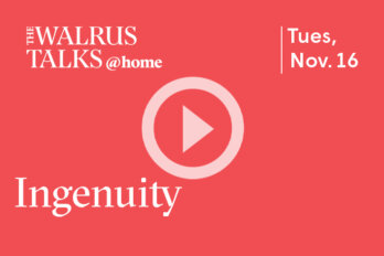 The Walrus Talks at Home: Ingenuity with a play button overtop.