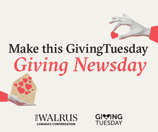 Ad placement for Giving Tuesday with The Walrus. A hand places a heart in to an envelope. Text on image reads: Make this GivingTuesday Giving
Newsday. Tomorrow, December 2, Donate to The Walrus. A button allows you to click and donate directly.