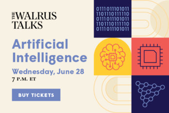 beige background with a series of computer-like images such as lines of ones and zeroes, a computer chip, and a molecular chain The Walrus Talks Artificial Intelligence Wednesday, June 28 7 P.M. ET BUY TICKETS