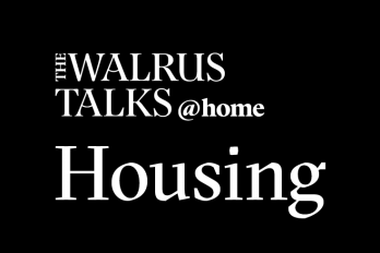 The Walrus Talks at Home: Housing